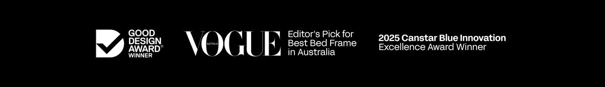 Good Design Award winner, Vogue Australia Editor’s Pick for Best Bed Frame in Australia, and 2025 Canstar Blue Innovation Excellence Award winner.